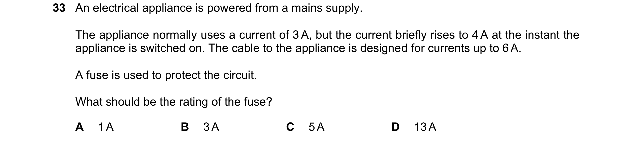 Question 90: An electrical appliance is powered from a mains supply. The appliance normally uses a current of 3 A, but the current briefly rises to 4 A …