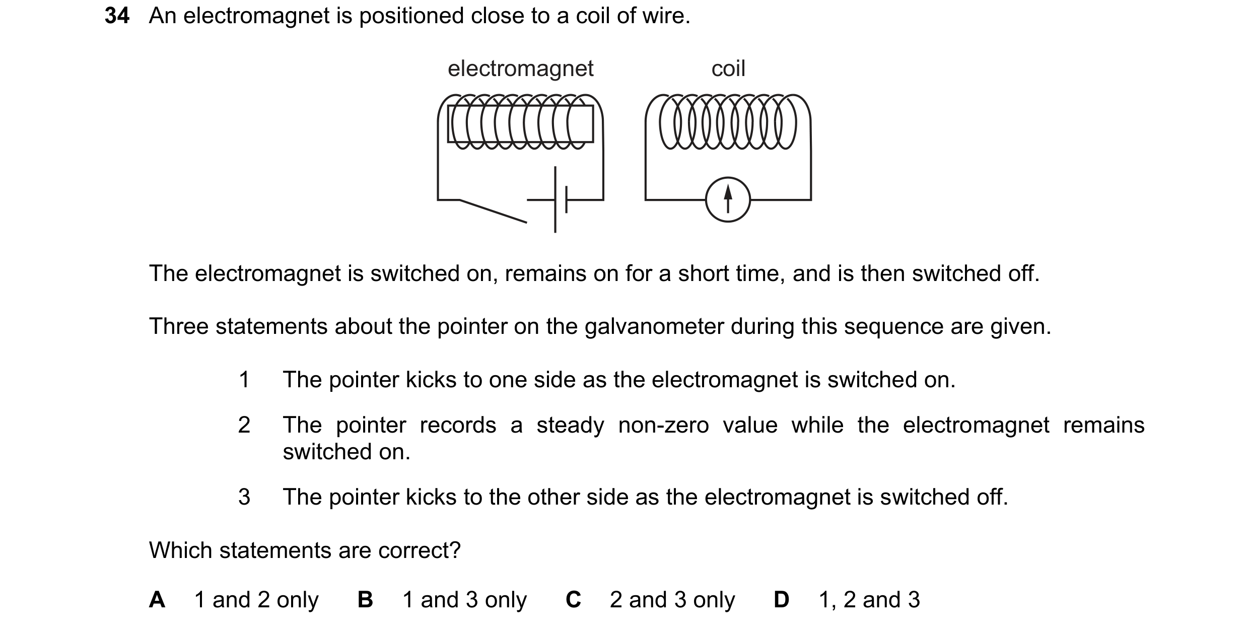 Question 208: An electromagnet is positioned close to a coil of wire. electromagnet coil The electromagnet is switched on, remains on for a short time, a…