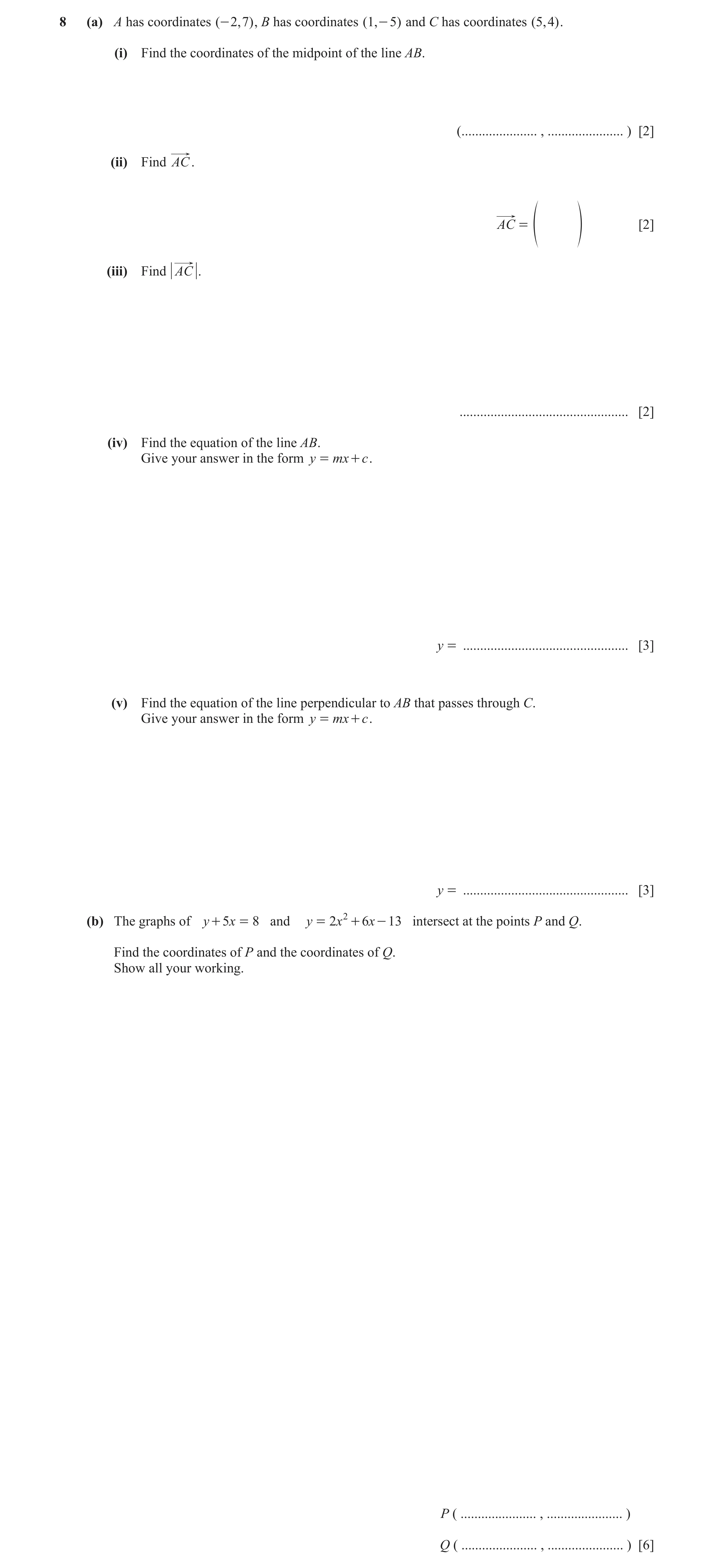 Question 8: (a) A has coordinates ( - 2 , 7) , B has coordinates ( 1 , - 5 ) and C has coordinates ( 5, 4) . (i) Find the coordinates of the midpoint o…