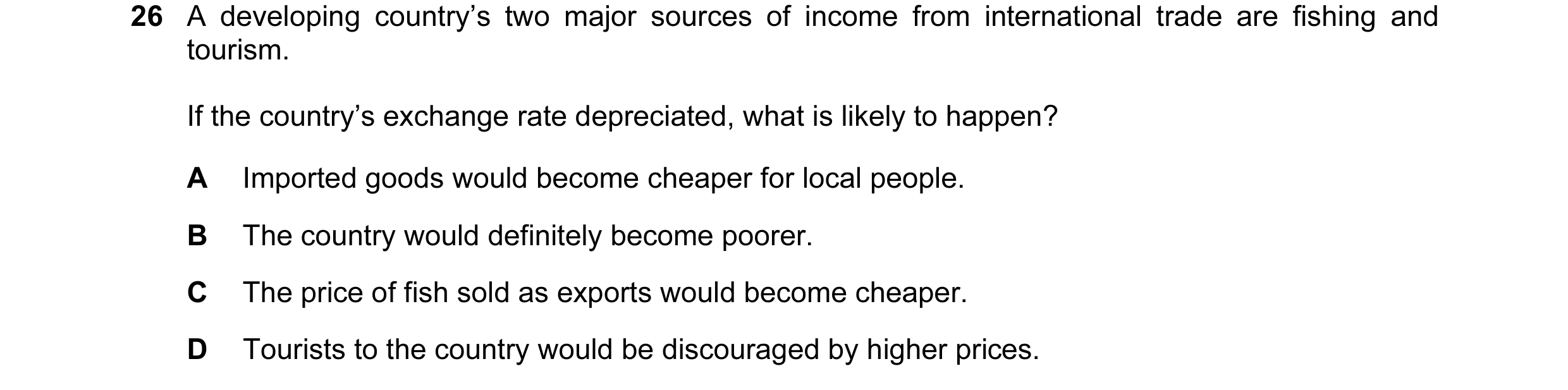 Question 54: A developing country’s two major sources of income from international trade are fishing and tourism. If the country’s exchange rate depreci…