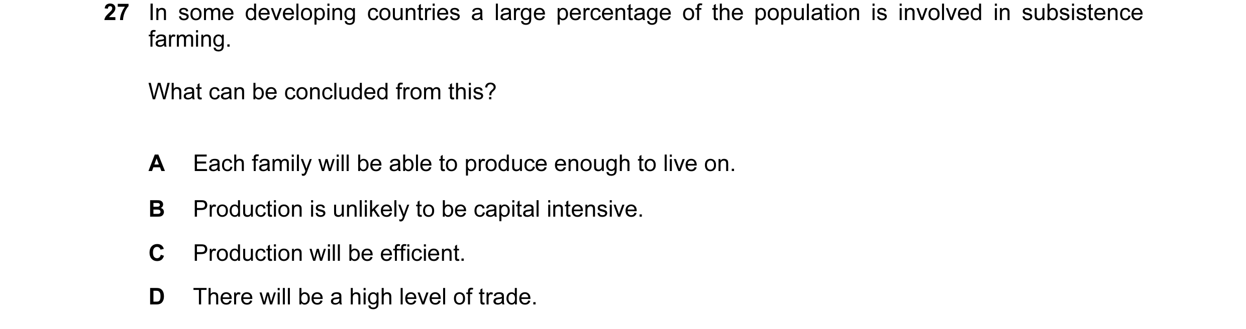 Question 21: In some developing countries a large percentage of the population is involved in subsistence farming. What can be concluded from this? A Ea…
