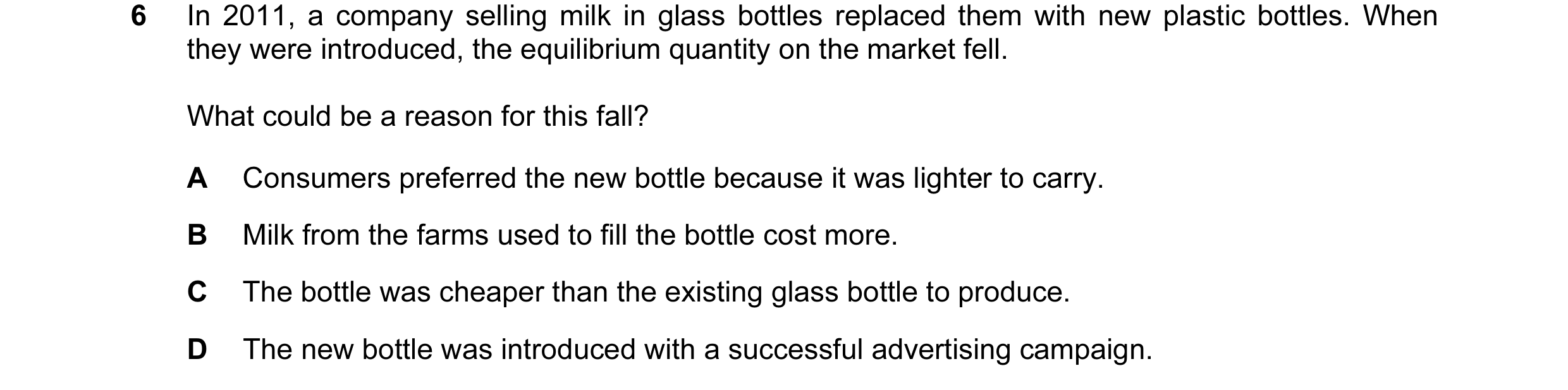 Question 32: In 2011, a company selling milk in glass bottles replaced them with new plastic bottles. When they were introduced, the equilibrium quantit…