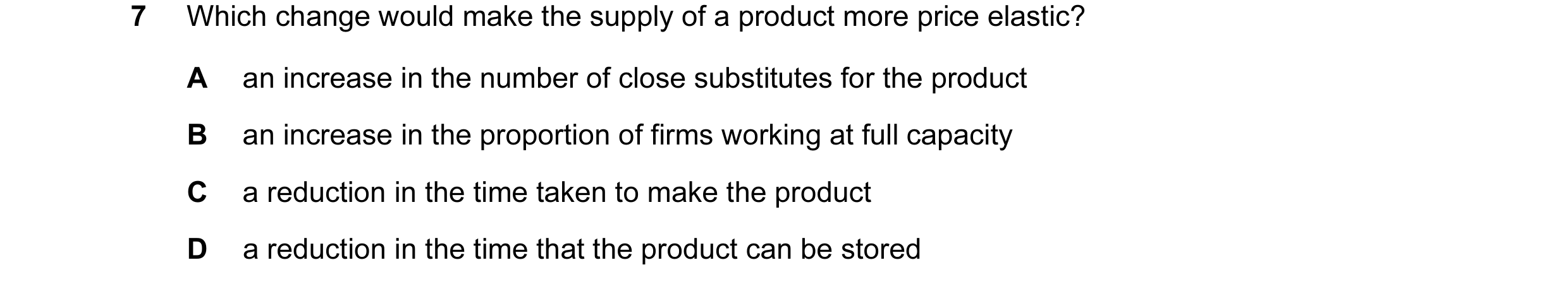 Question 6: Which change would make the supply of a product more price elastic? A an increase in the number of close substitutes for the product B an i…