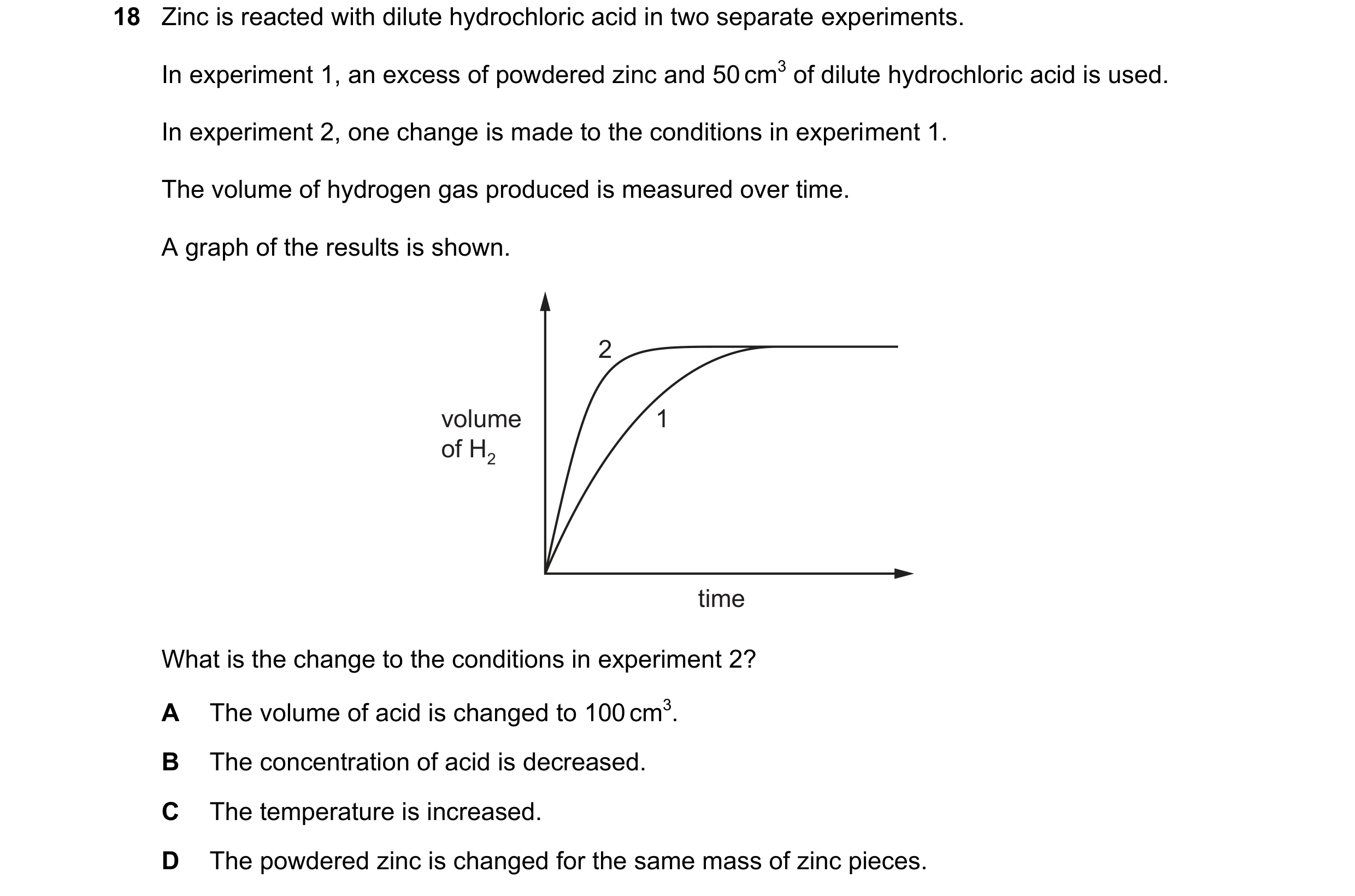 Question 69: Zinc is reacted with dilute hydrochloric acid in two separate experiments. In experiment 1, an excess of powdered zinc and 50 cm3 of dilute…