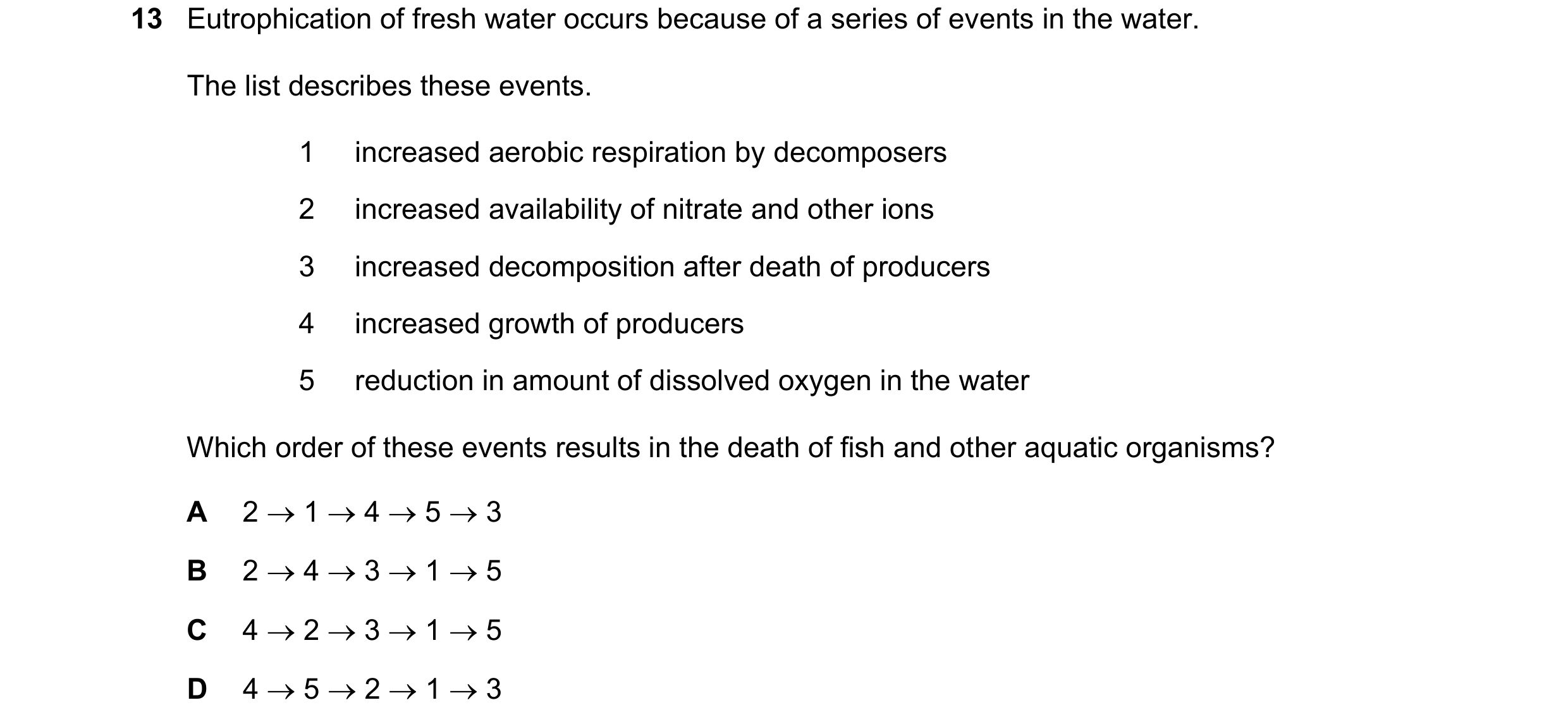 Question 18: Eutrophication of fresh water occurs because of a series of events in the water. The list describes these events. 1 increased aerobic respi…