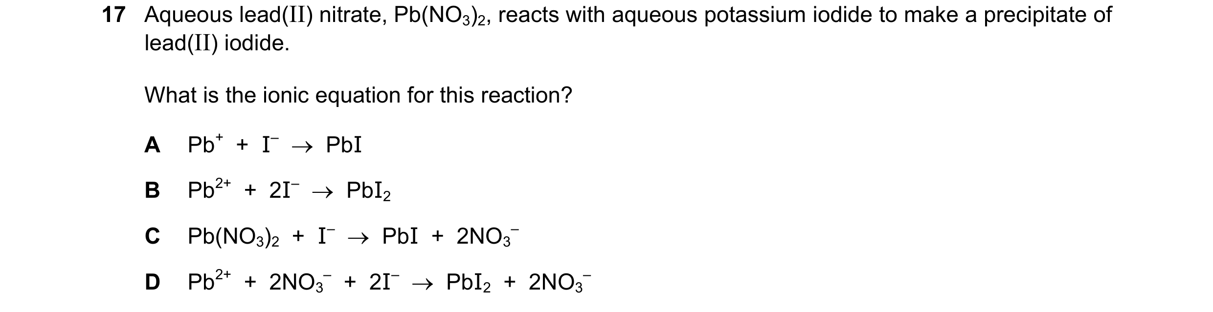 Question 30: Aqueous lead(II) nitrate, Pb(NO3)2, reacts with aqueous potassium iodide to make a precipitate of lead(II) iodide. What is the ionic equati…