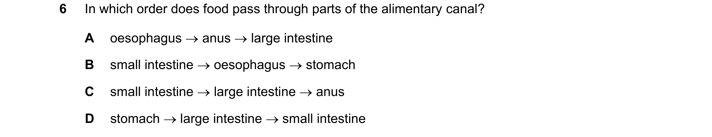 Question 14: In which order does food pass through parts of the alimentary canal? A oesophagus anus large intestine B small intestine oesophagus …