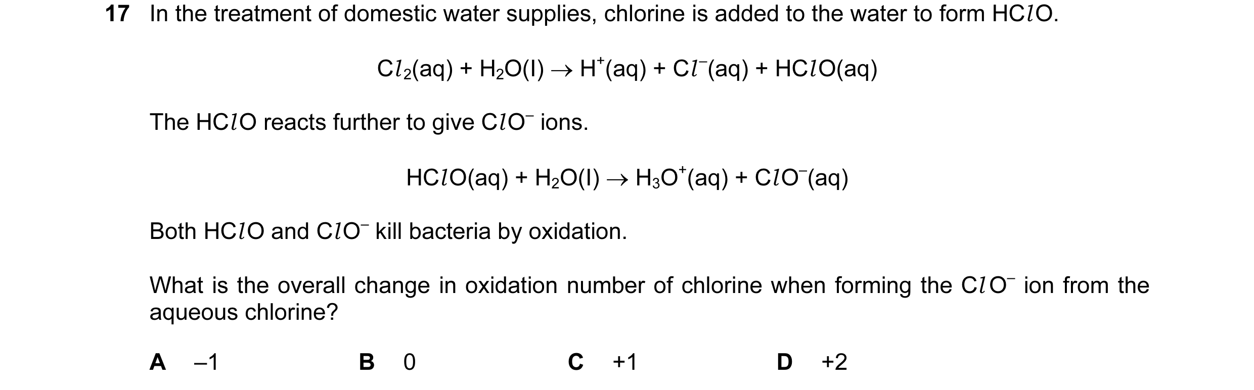 Question 77: In the treatment of domestic water supplies, chlorine is added to the water to form HCl O. Cl 2(aq) + H2O(I) → H+(aq) + Cl –(aq) + HCl O(aq…