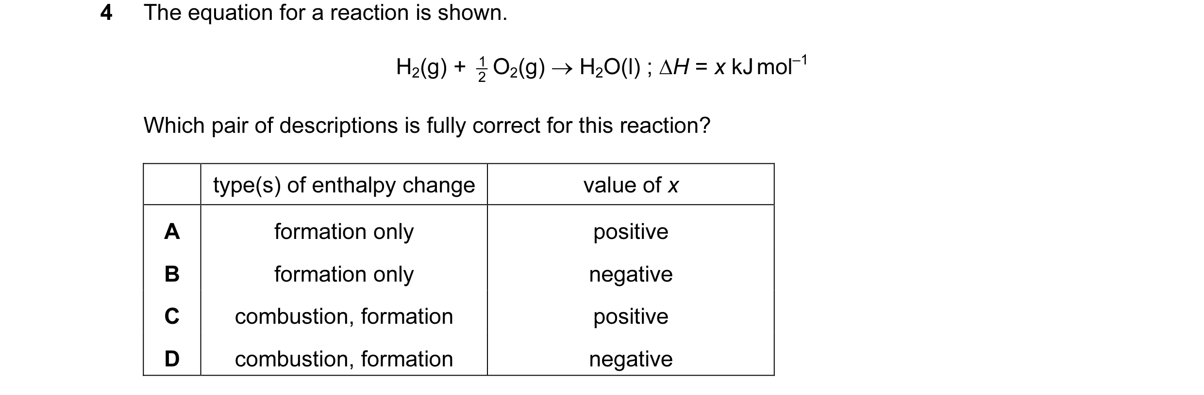 Question 48: The equation for a reaction is shown. H2(g) + 2 1 O2(g) → H2O(l) ; ∆H = x kJ mol–1 Which pair of descriptions is fully correct for this rea…