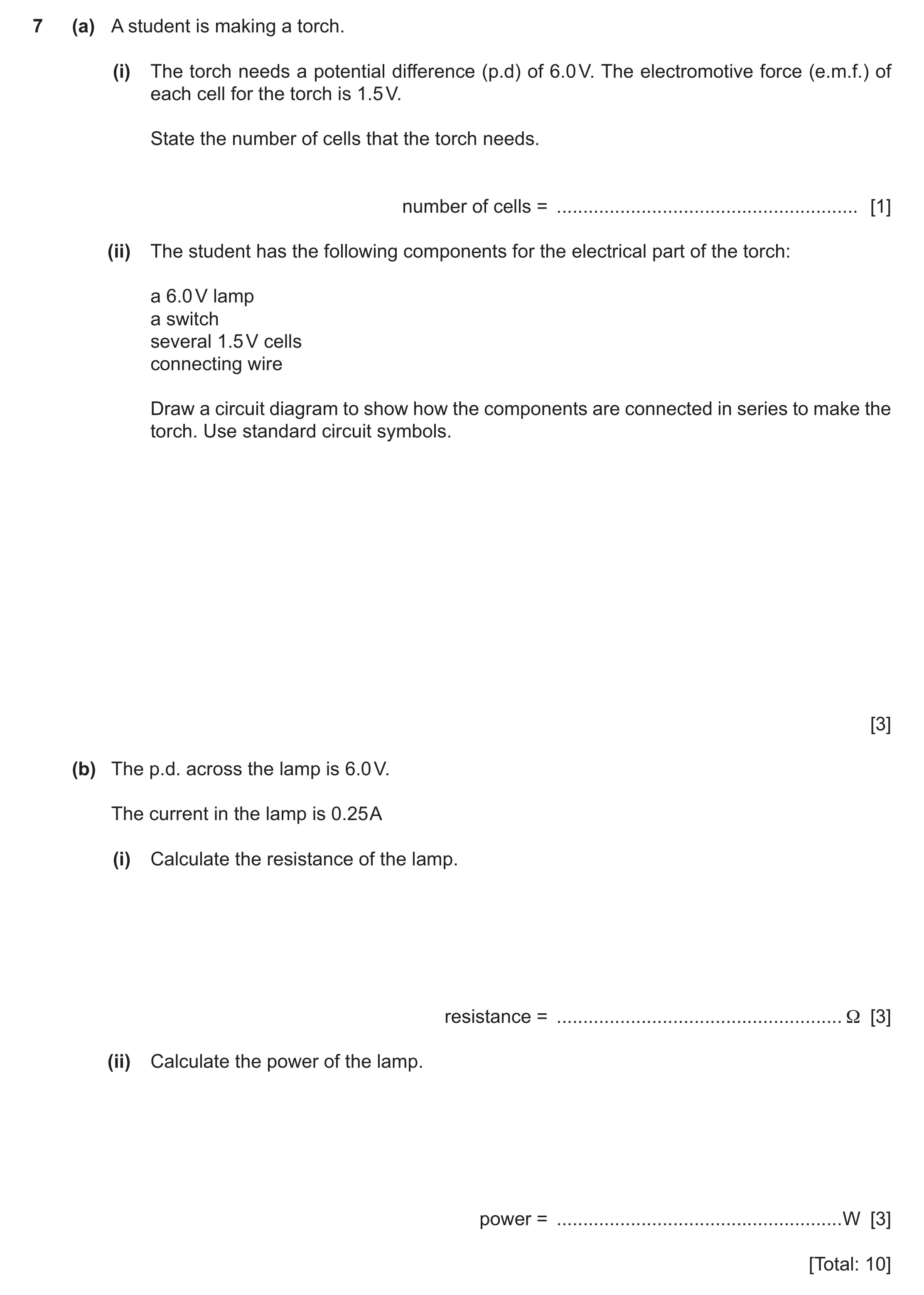 Question 63: (a) A student is making a torch. (i) The torch needs a potential difference (p.d) of 6.0 V. The electromotive force (e.m.f.) of each cell f…