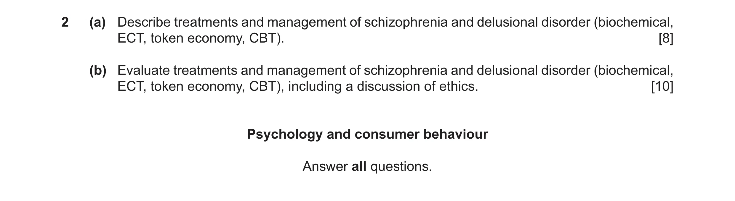 Question 12: (a) Describe treatments and management of schizophrenia and delusional disorder (biochemical, ECT, token economy, CBT). [8] (b) Evaluate tr…