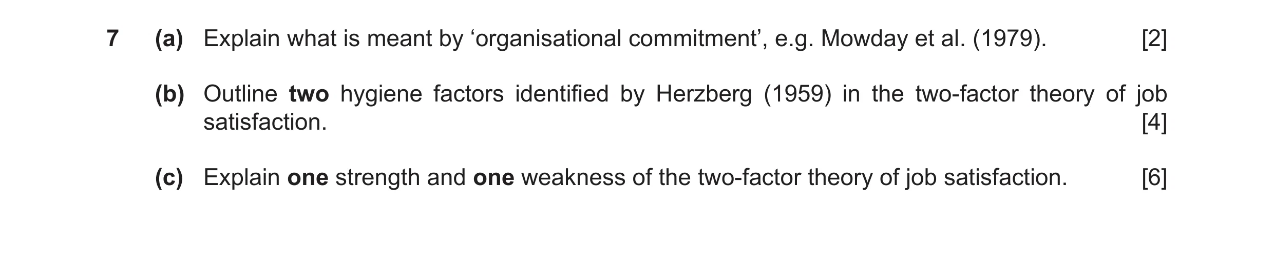 Question 19: (a) Explain what is meant by ‘organisational commitment’, e.g. Mowday et al. (1979). [2] (b) Outline two hygiene factors identified by Herz…