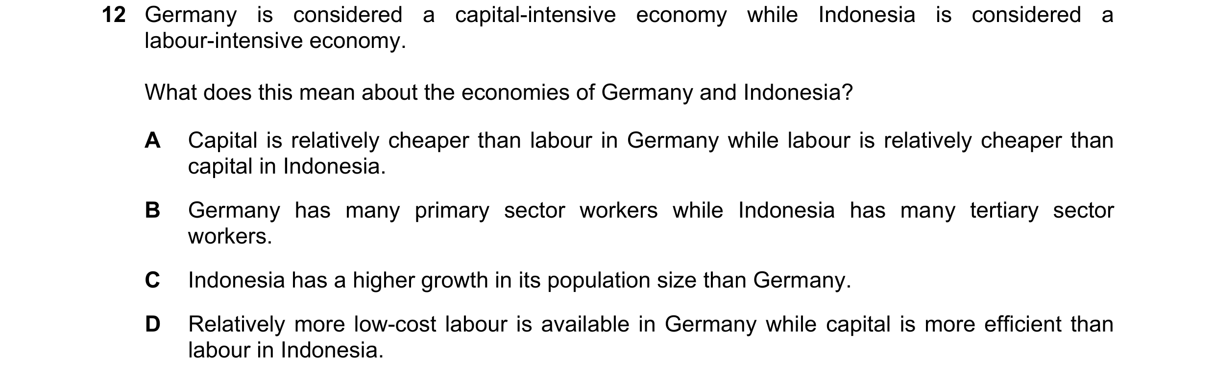 Question 8: Germany is considered a capital-intensive economy while Indonesia is considered a labour-intensive economy. What does this mean about the e…