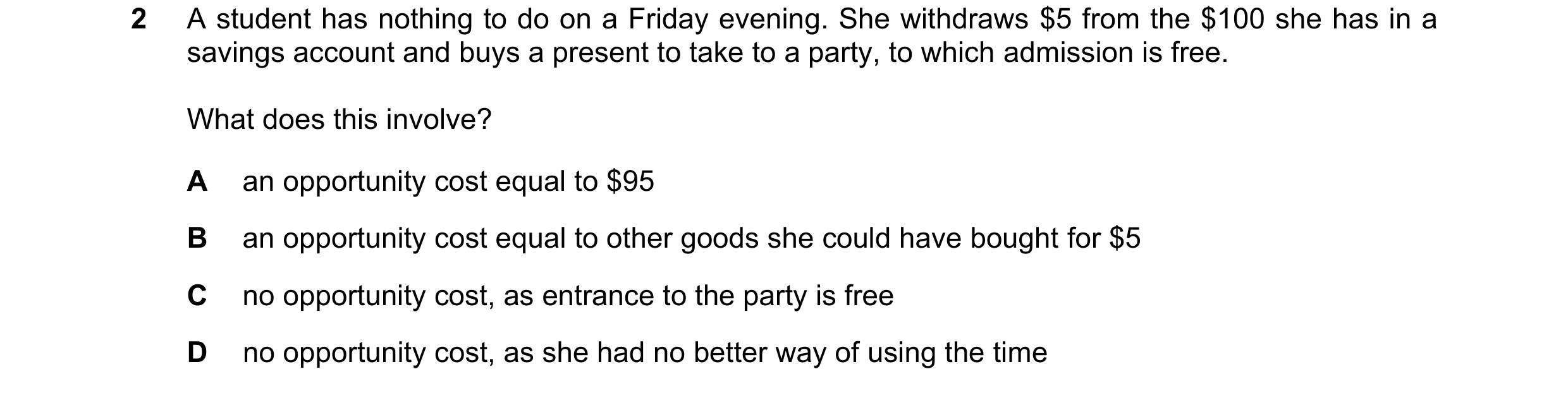 Question 7: A student has nothing to do on a Friday evening. She withdraws $5 from the $100 she has in a savings account and buys a present to take to …