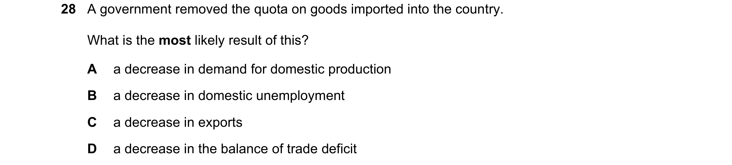 Question 11: A government removed the quota on goods imported into the country. What is the most likely result of this? A a decrease in demand for domes…