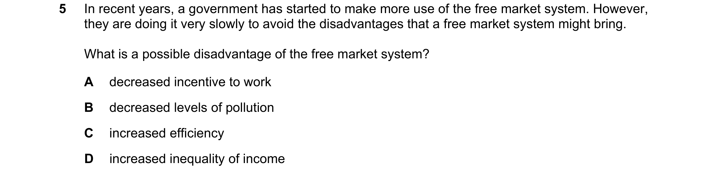 Question 9: In recent years, a government has started to make more use of the free market system. However, they are doing it very slowly to avoid the d…