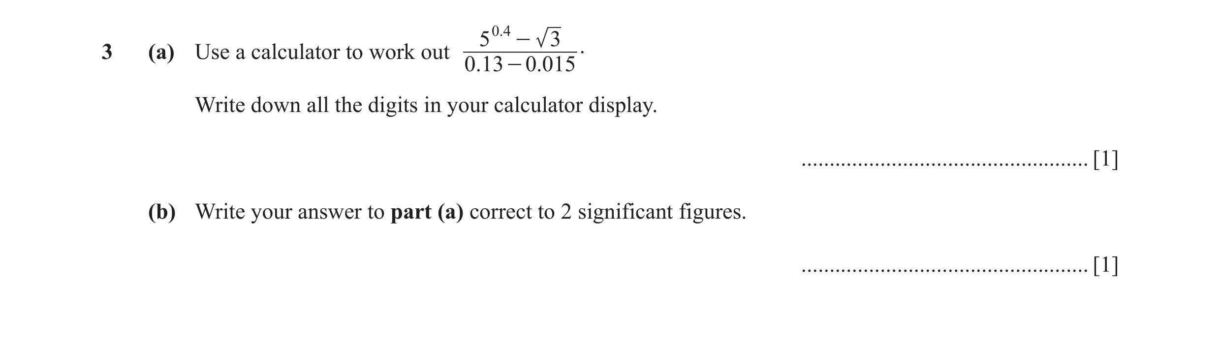 Question 13: .04 - 33 (a) Use a calculator to work out . 0.13 - 0. 015 Write down all the digits in your calculator display. ...........................…