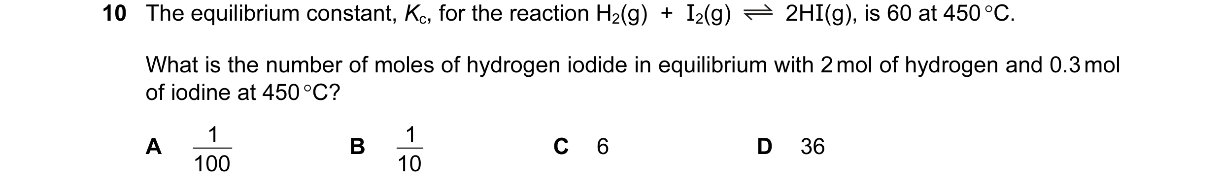 Question 65: The equilibrium constant, Kc, for the reaction H2(g)  +  I2(g) 2HI(g), is 60 at 450 °C. What is the number of moles of hydrogen iodide in e…