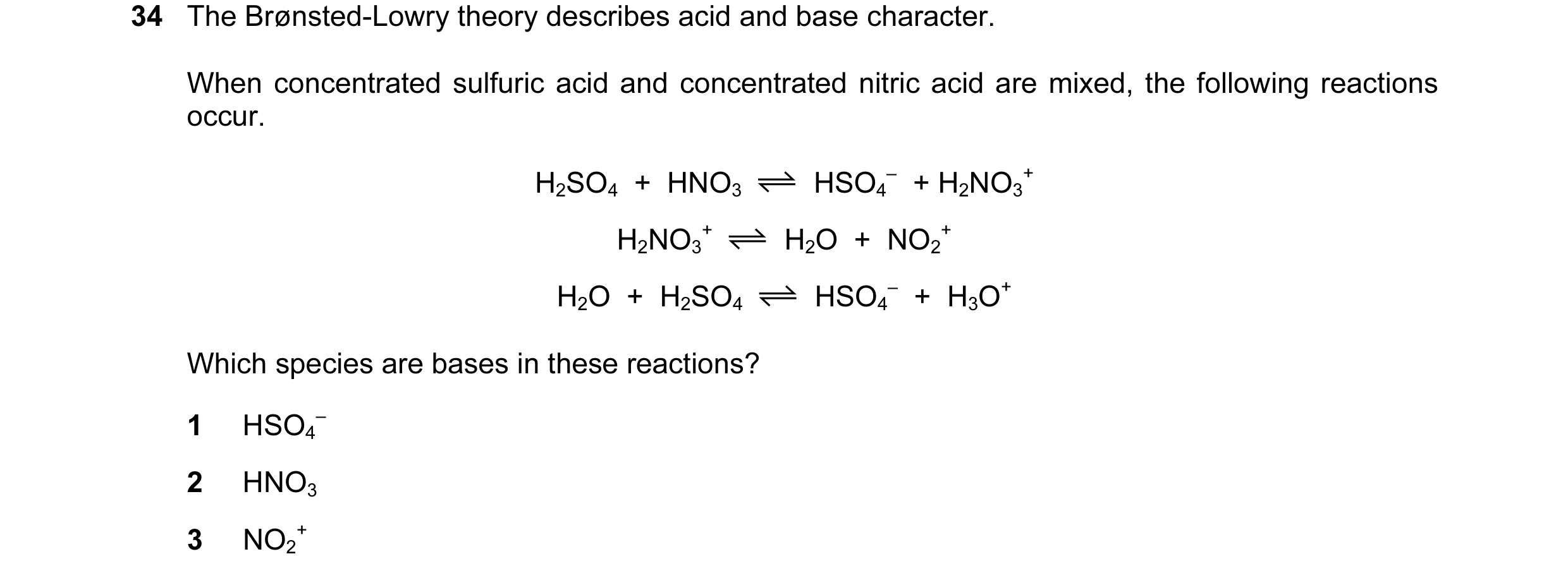 Question 11: The Brønsted-Lowry theory describes acid and base character. When concentrated sulfuric acid and concentrated nitric acid are mixed, the fo…