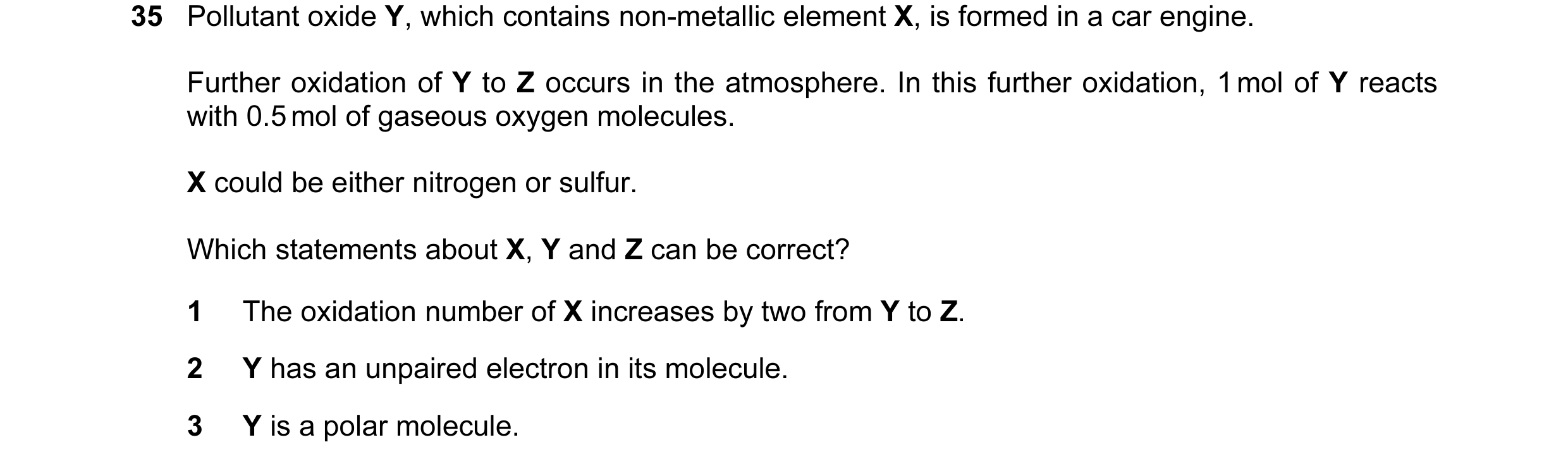 Question 56: Pollutant oxide Y, which contains non-metallic element X, is formed in a car engine. Further oxidation of Y to Z occurs in the atmosphere. …