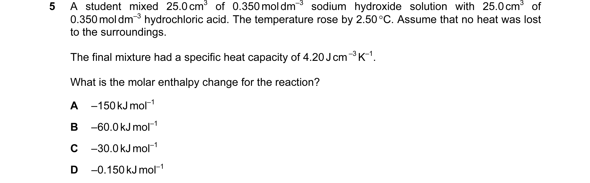 Question 87: A student mixed 25.0 cm3 of 0.350 mol dm–3 sodium hydroxide solution with 25.0 cm3 of 0.350 mol dm–3 hydrochloric acid. The temperature ros…
