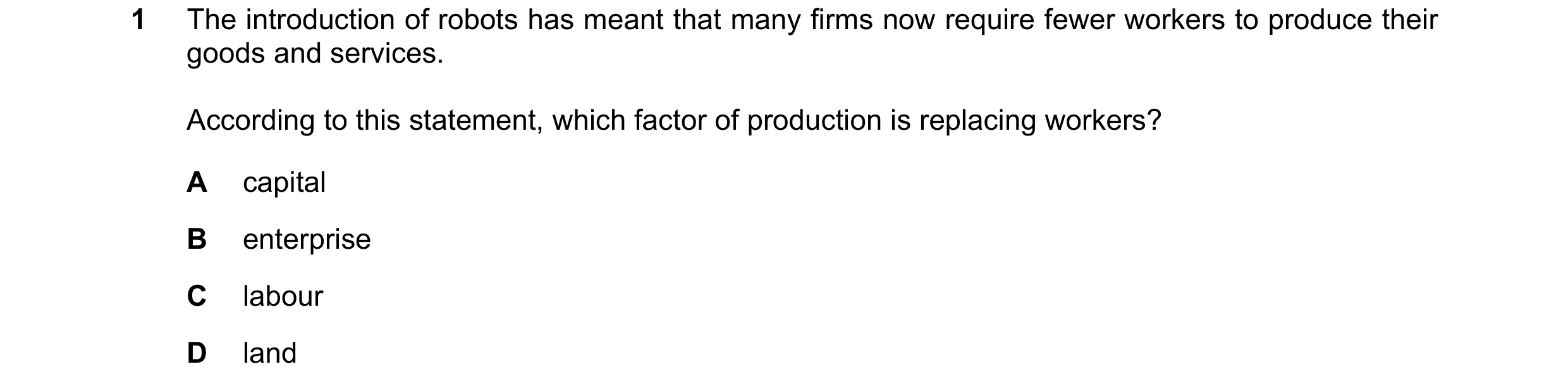 Question 66: The introduction of robots has meant that many firms now require fewer workers to produce their goods and services. According to this state…