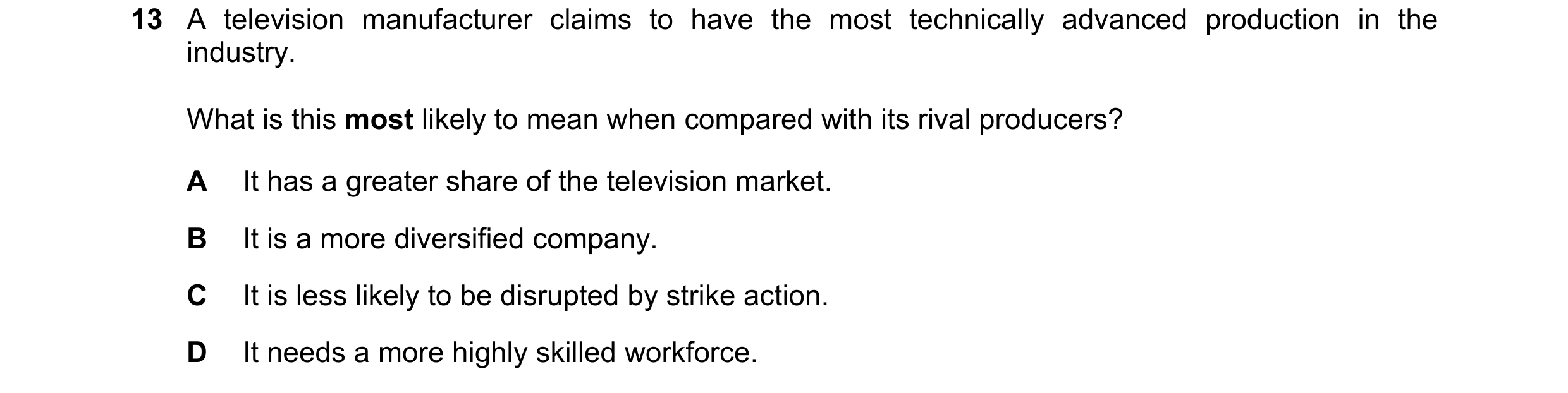 Question 48: A television manufacturer claims to have the most technically advanced production in the industry. What is this most likely to mean when co…