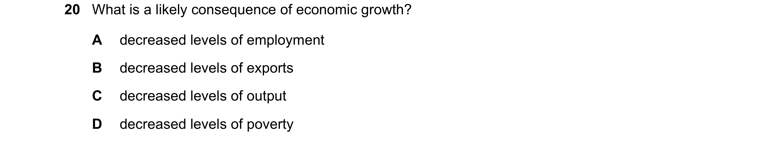 Question 87: What is a likely consequence of economic growth? A decreased levels of employment B decreased levels of exports C decreased levels of outpu…