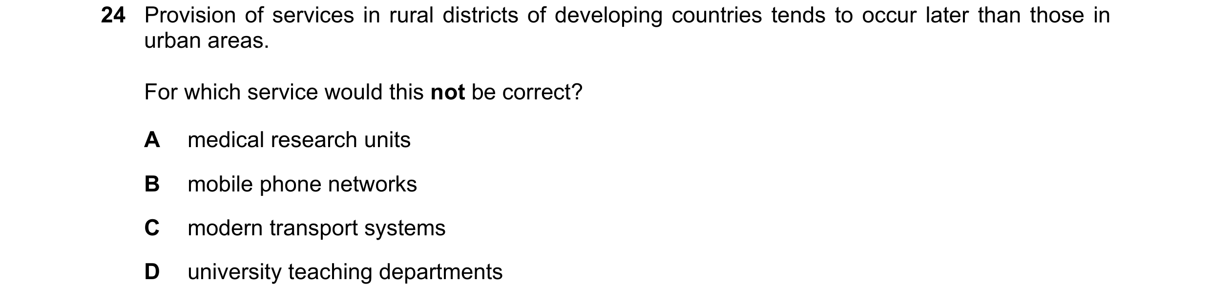 Question 113: Provision of services in rural districts of developing countries tends to occur later than those in urban areas. For which service would th…