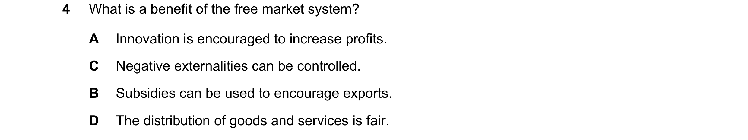 Question 29: What is a benefit of the free market system? A Innovation is encouraged to increase profits. C Negative externalities can be controlled. B …