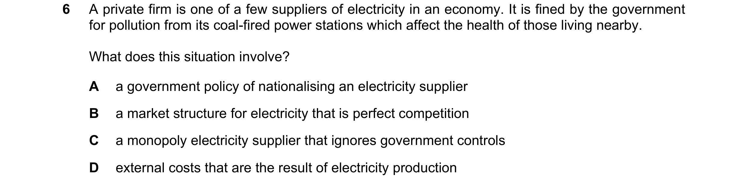Question 89: A private firm is one of a few suppliers of electricity in an economy. It is fined by the government for pollution from its coal-fired powe…