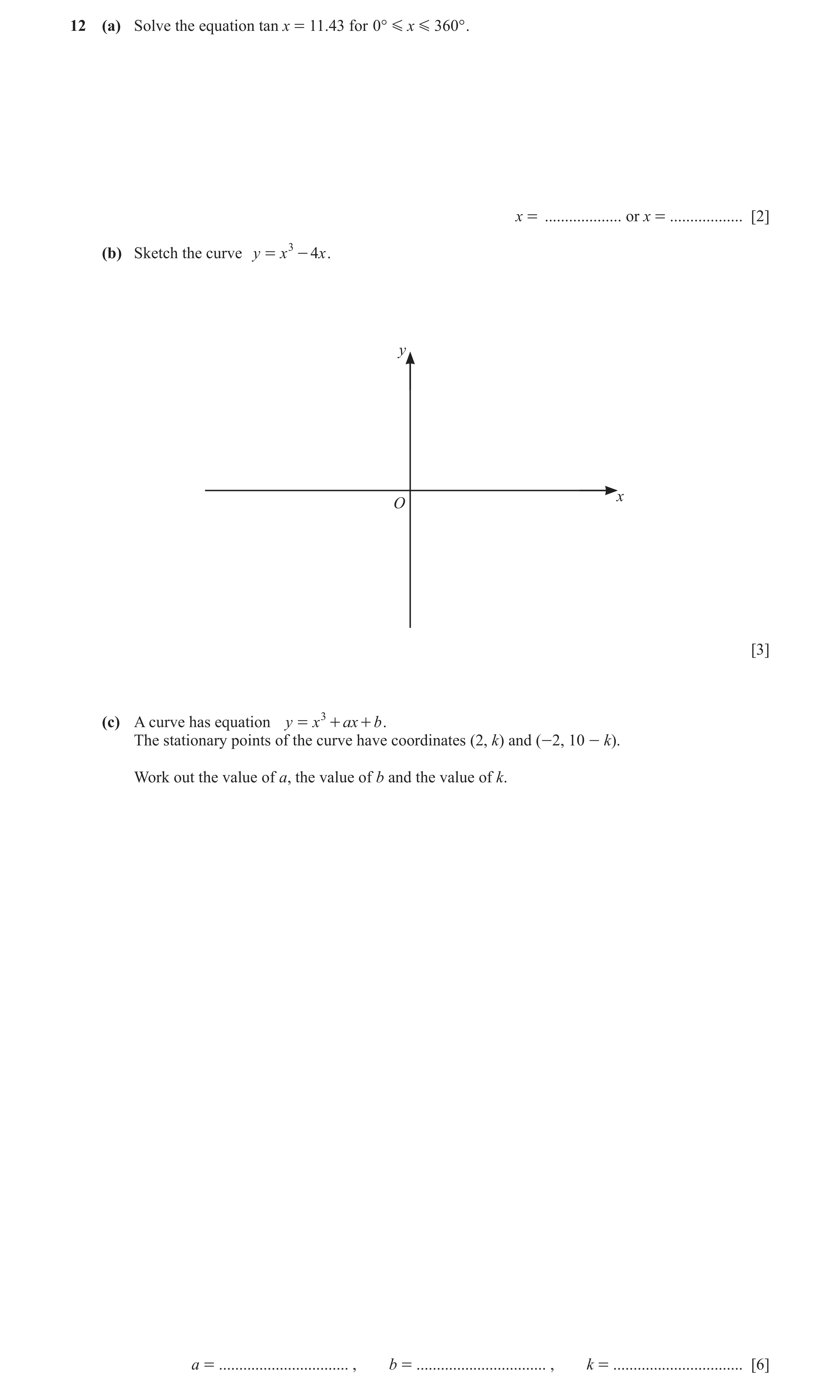 Question 6: (a) Solve the equation tan x = 11.43 for 0° G x G 360 ° . x = ................... or x = .................. [2] (b) Sketch the curve y = x …