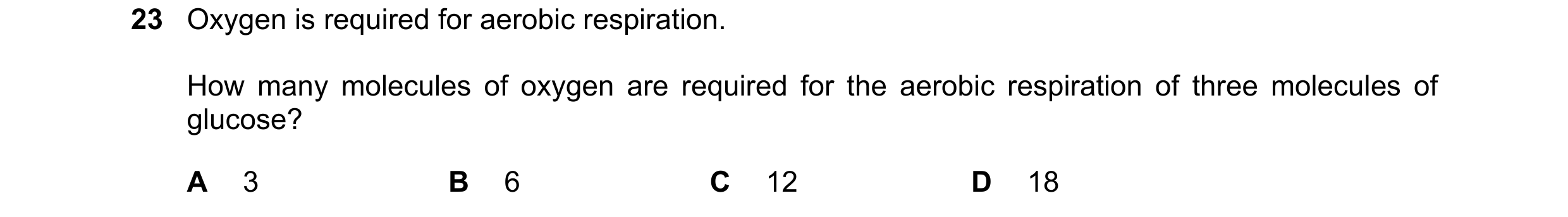 Question 7: Oxygen is required for aerobic respiration. How many molecules of oxygen are required for the aerobic respiration of three molecules of glu…