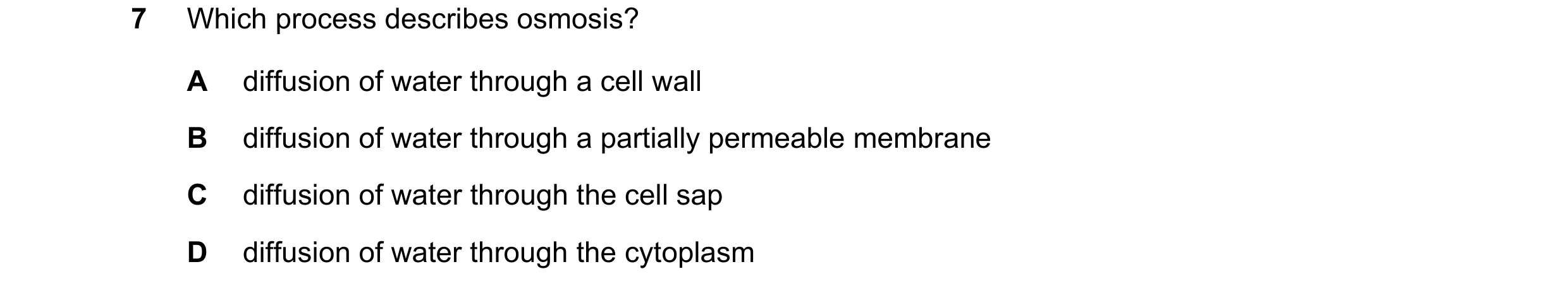 Question 5: Which process describes osmosis? A diffusion of water through a cell wall B diffusion of water through a partially permeable membrane C dif…