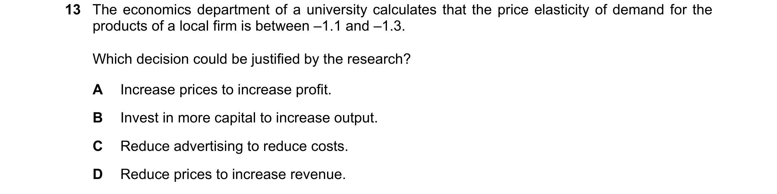 Question 200: The economics department of a university calculates that the price elasticity of demand for the products of a local firm is between –1.1 an…