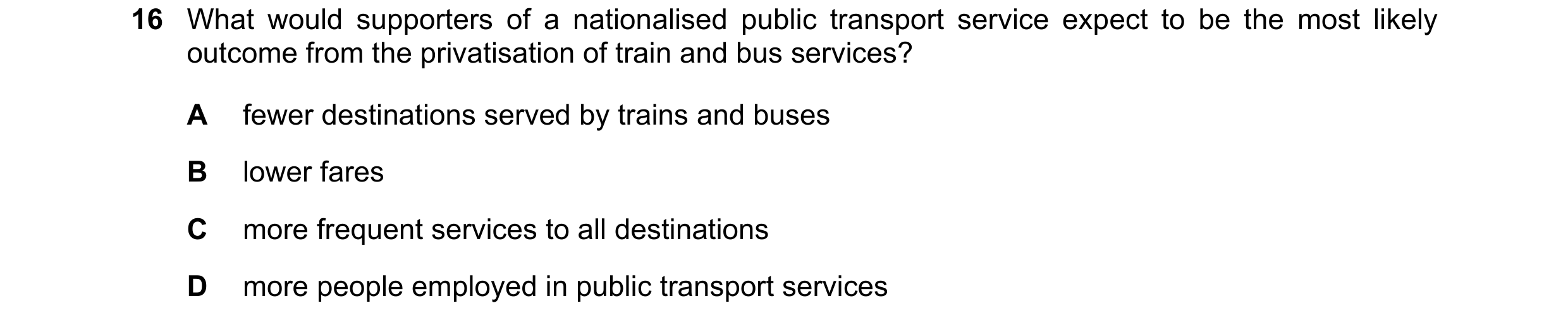 Question 85: What would supporters of a nationalised public transport service expect to be the most likely outcome from the privatisation of train and b…