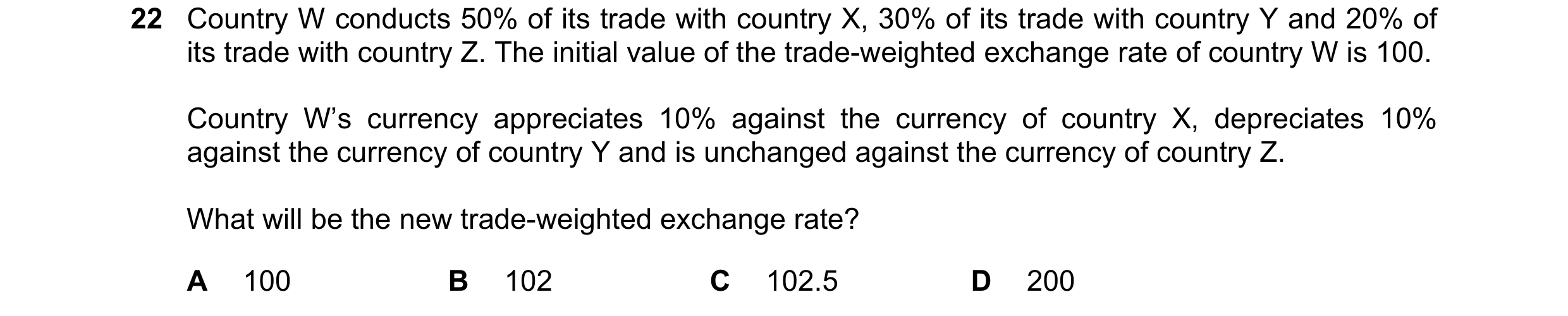 Question 192: Country W conducts 50% of its trade with country X, 30% of its trade with country Y and 20% of its trade with country Z. The initial value …