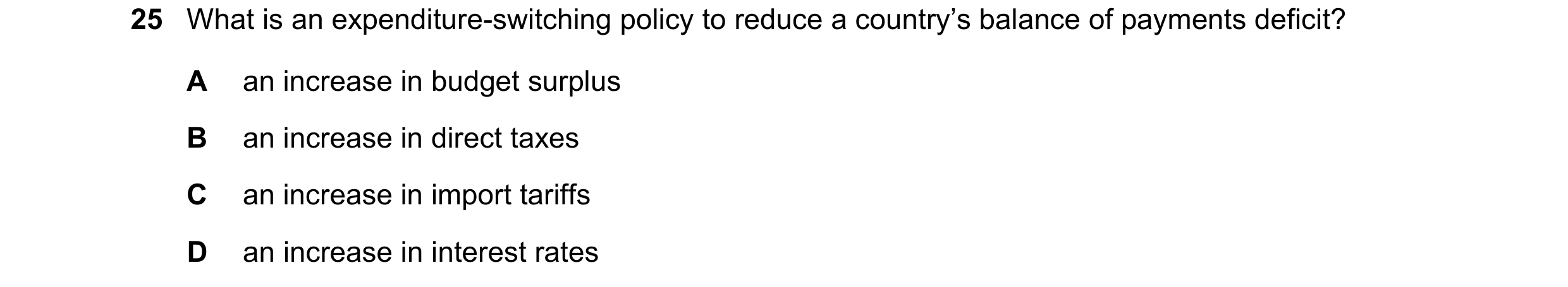 Question 88: What is an expenditure-switching policy to reduce a country’s balance of payments deficit? A an increase in budget surplus B an increase in…