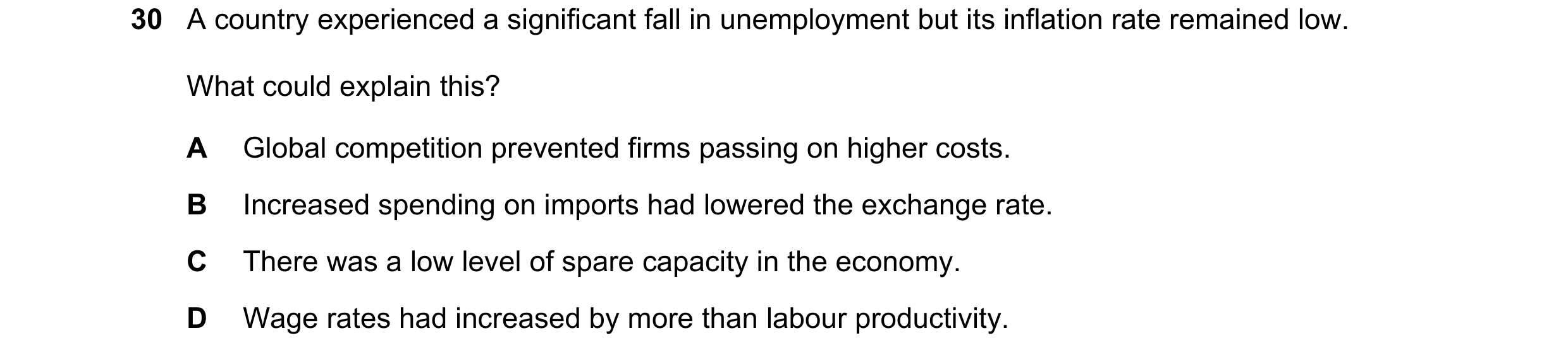 Question 52: A country experienced a significant fall in unemployment but its inflation rate remained low. What could explain this? A Global competition…