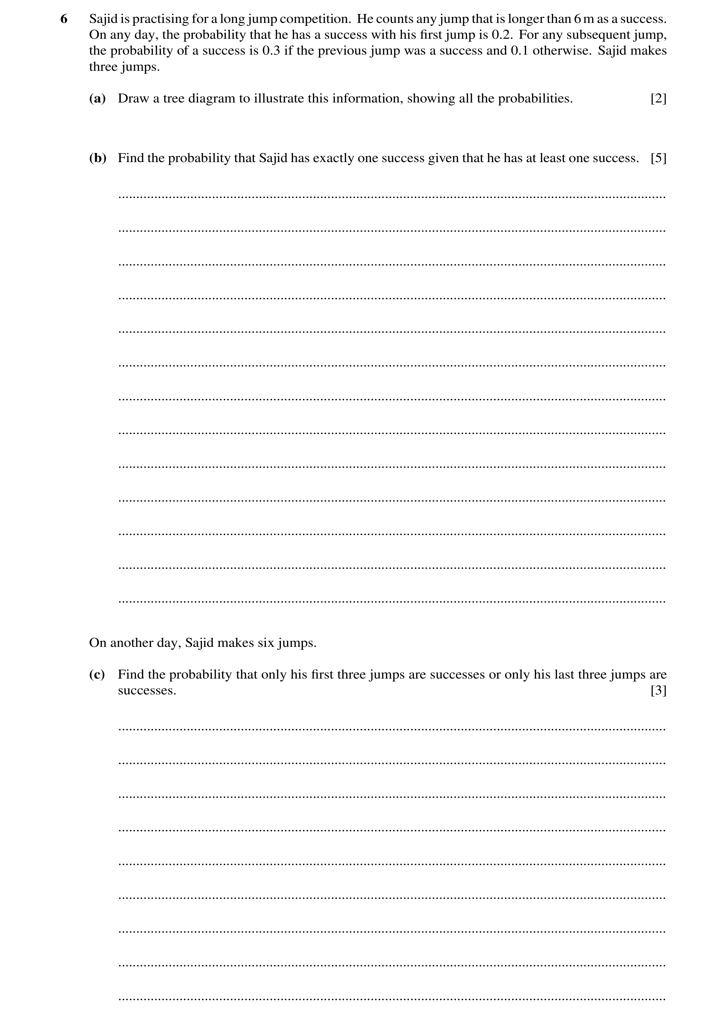 Question 46: Sajid is practising for a long jump competition. He counts any jump that is longer than 6m as a success. On any day, the probability that h…