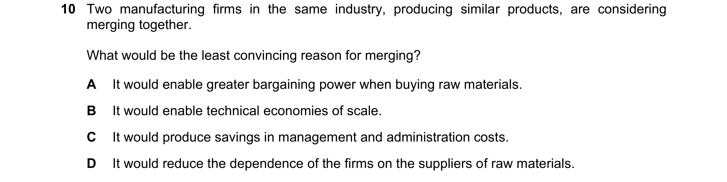 Question 27: Two manufacturing firms in the same industry, producing similar products, are considering merging together. What would be the least convinc…