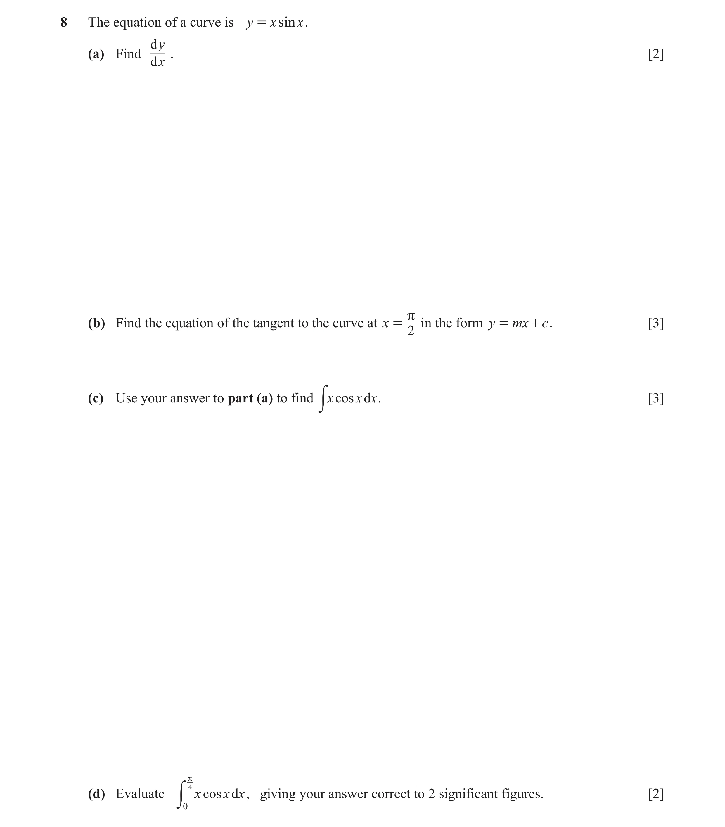 Question 12: The equation of a curve is y = x sin x . d y (a) Find . [2] d x (b) Find the equation of the tangent to the curve at x = r in the form y = …