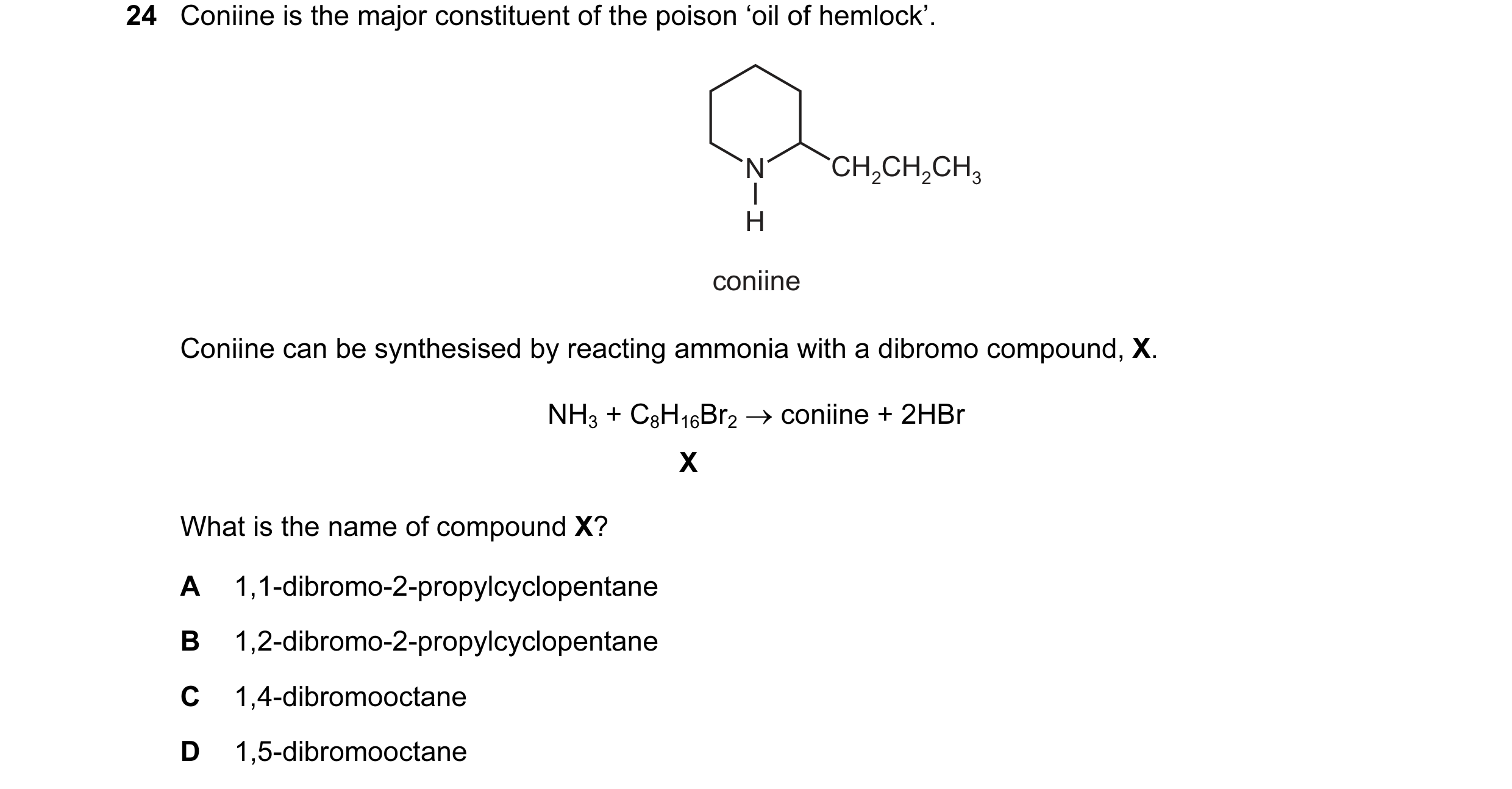 Question 15: Coniine is the major constituent of the poison ‘oil of hemlock’. N CH2CH2CH3 H coniine Coniine can be synthesised by reacting ammonia with …