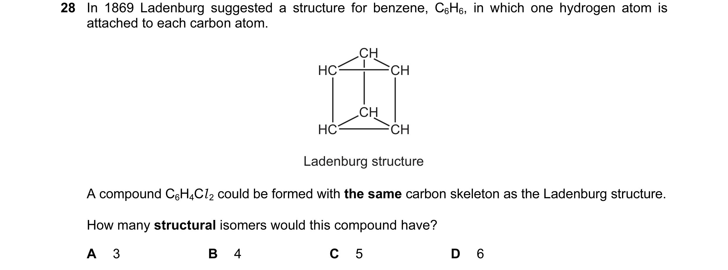 Question 3: In 1869 Ladenburg suggested a structure for benzene, C6H6, in which one hydrogen atom is attached to each carbon atom. CH HC CH CH HC CH La…