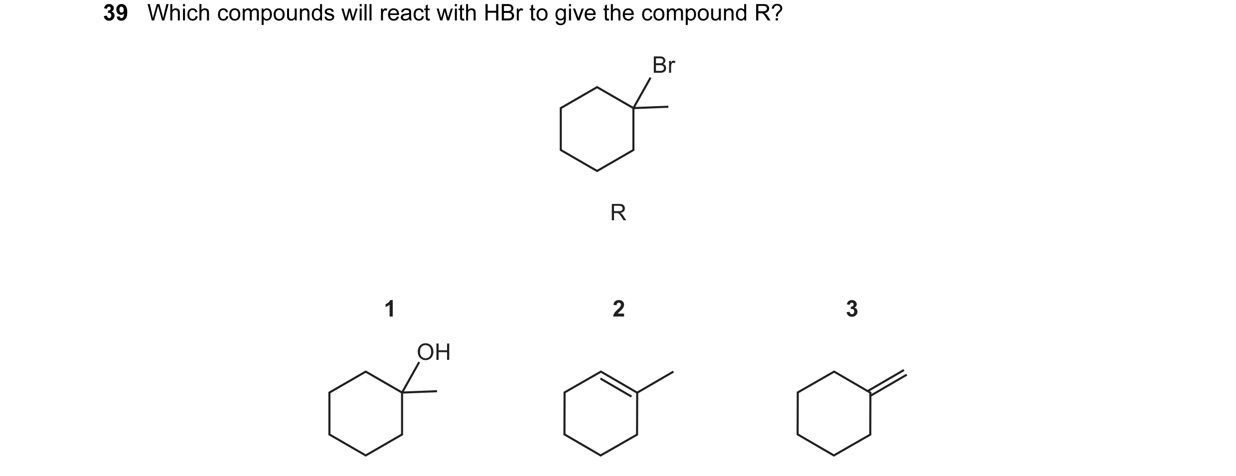 Question 98: Which compounds will react with HBr to give the compound R? Br R 1 2 3 OH