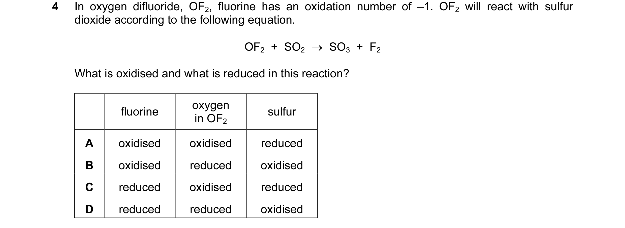 Question 137: In oxygen difluoride, OF2, fluorine has an oxidation number of –1. OF2 will react with sulfur dioxide according to the following equation. …