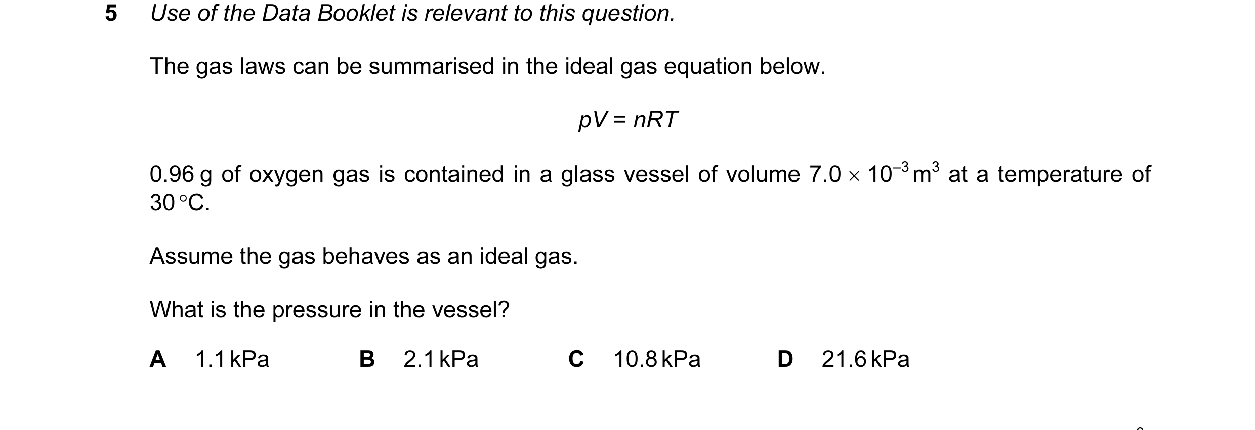 Question 49: Use of the Data Booklet is relevant to this question. The gas laws can be summarised in the ideal gas equation below. pV = nRT 0.96 g of ox…