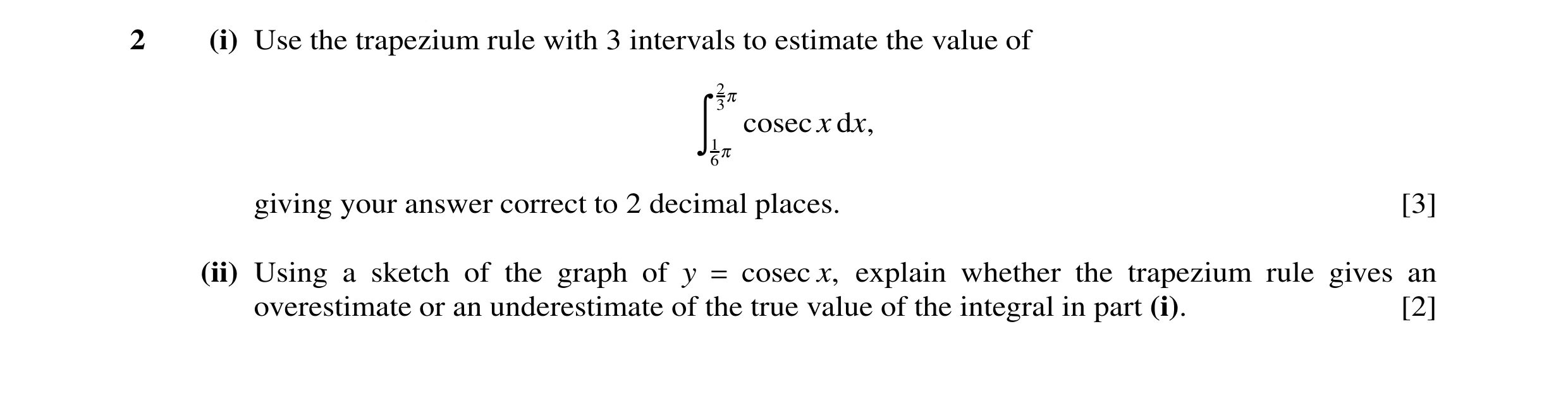 Question 37: (i) Use the trapezium rule with 3 intervals to estimate the value of 230 cosecx dx, Ó 1 60 giving your answer correct to 2 decimal places. …