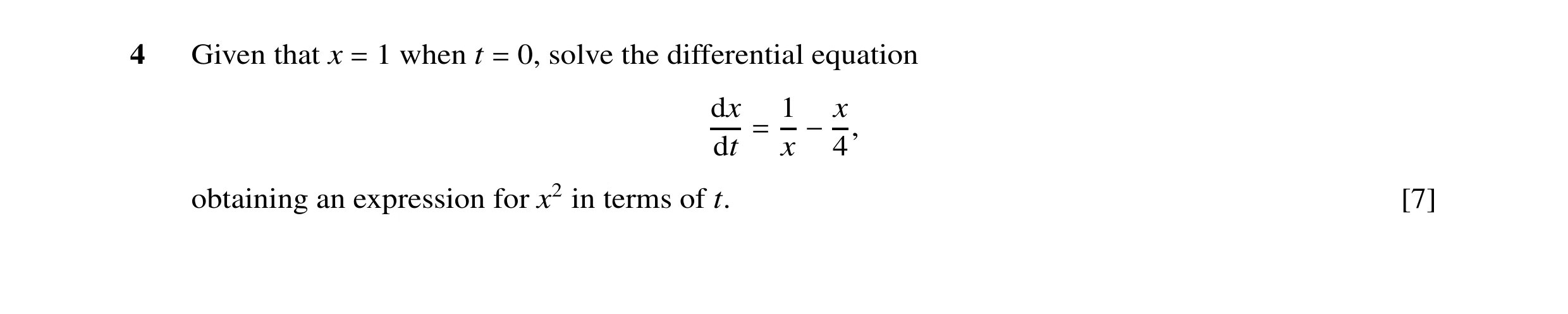 Question 9: Given that x 1 when t 0, solve the differential equation = = dx dt = 1x −x4, obtaining an expression for x2 in terms of t. [7]