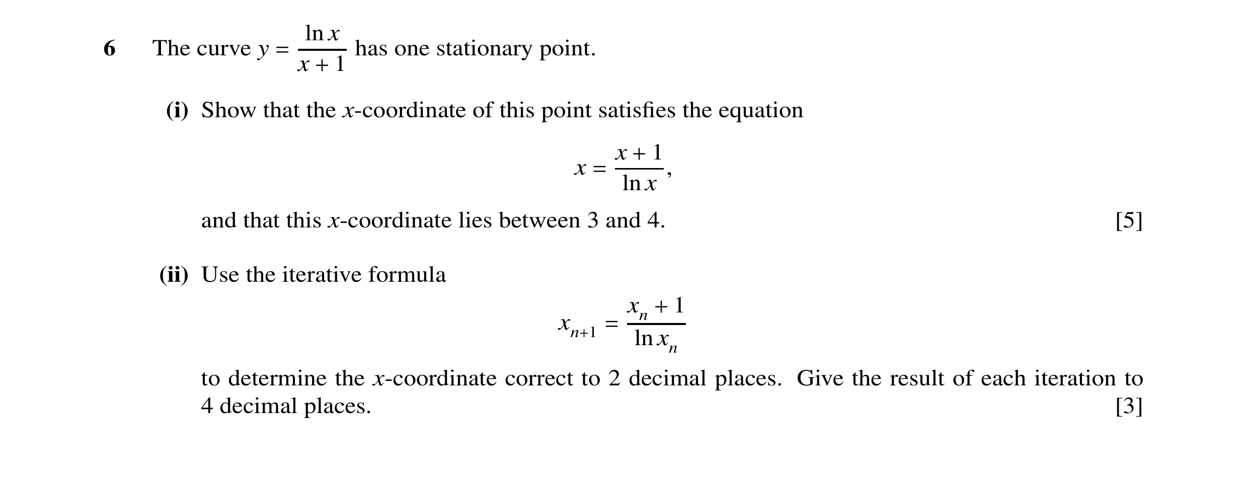 Question 11: ln x 6 The curve y has one stationary point. = x 1 + (i) Show that the x-coordinate of this point satisfies the equation x 1 x + , = ln x an…